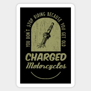 You don't stop riding because you get old - Charged Motorcycles Magnet